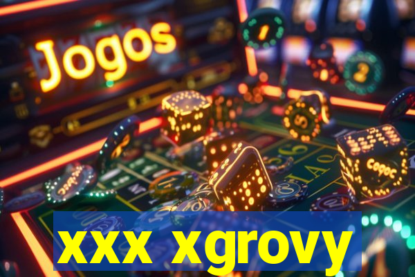 xxx xgrovy