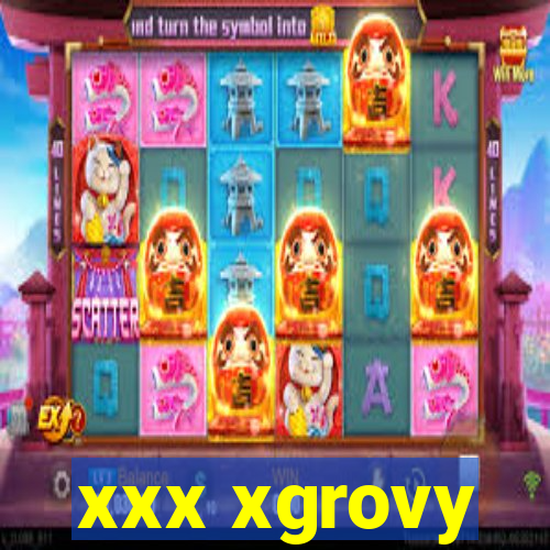 xxx xgrovy