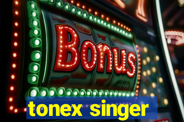 tonex singer