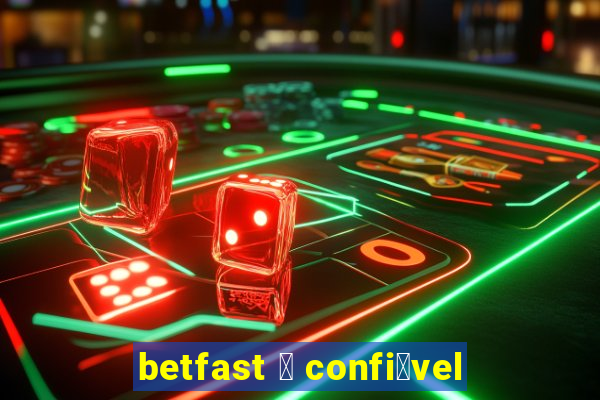 betfast 茅 confi谩vel