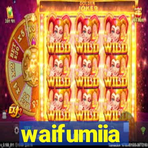 waifumiia