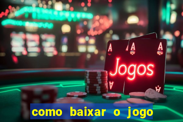 como baixar o jogo do tigrinho