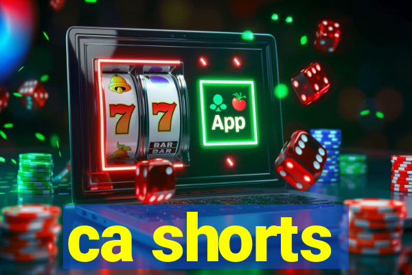 ca shorts