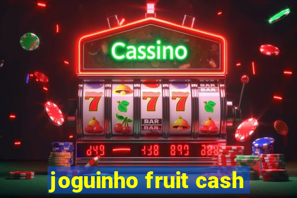 joguinho fruit cash