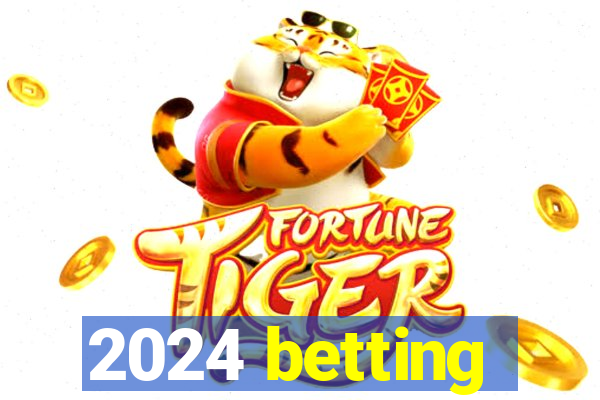 2024 betting