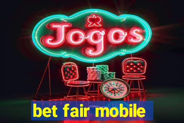 bet fair mobile