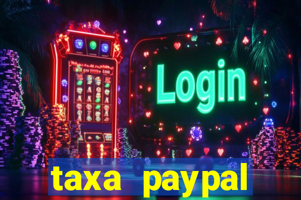 taxa paypal recebimento internacional