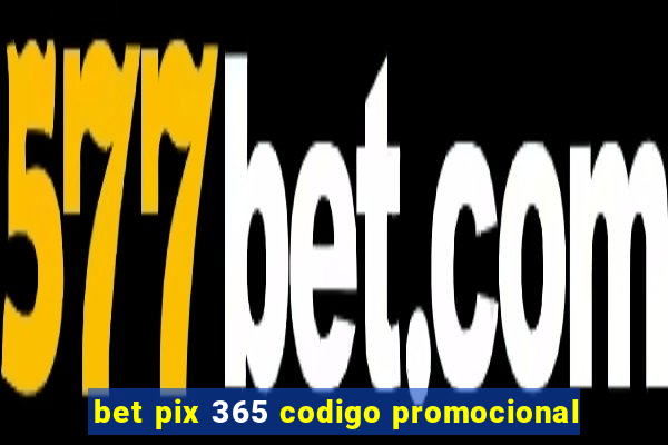 bet pix 365 codigo promocional