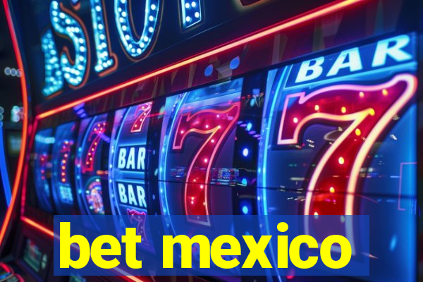 bet mexico