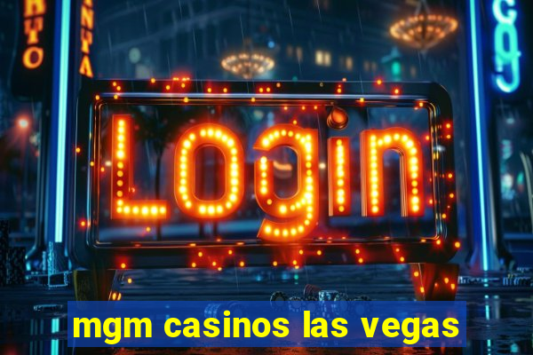 mgm casinos las vegas