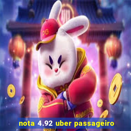 nota 4.92 uber passageiro