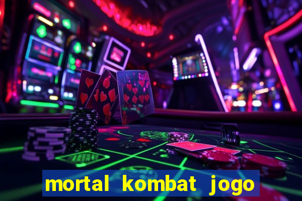 mortal kombat jogo de luta dinheiro infinito