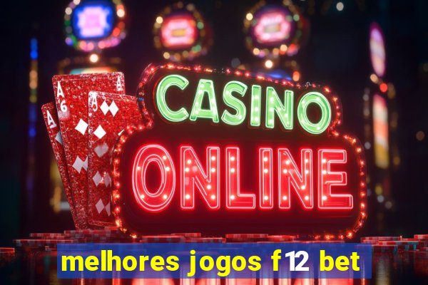 melhores jogos f12 bet