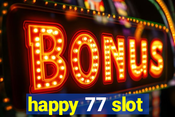 happy 77 slot