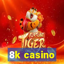 8k casino