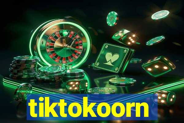 tiktokoorn