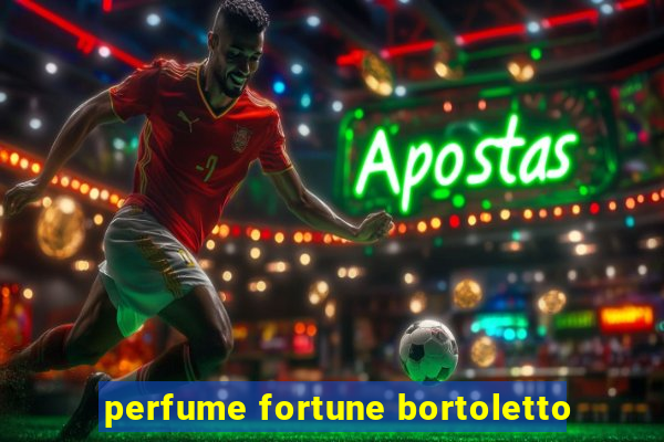 perfume fortune bortoletto