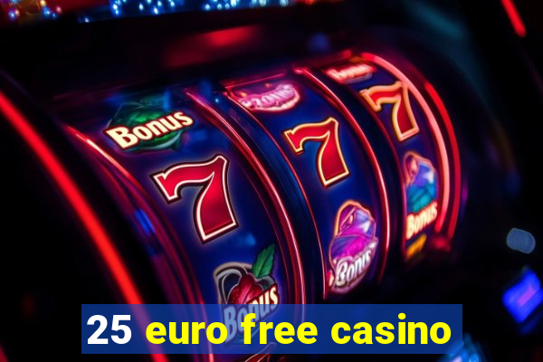 25 euro free casino