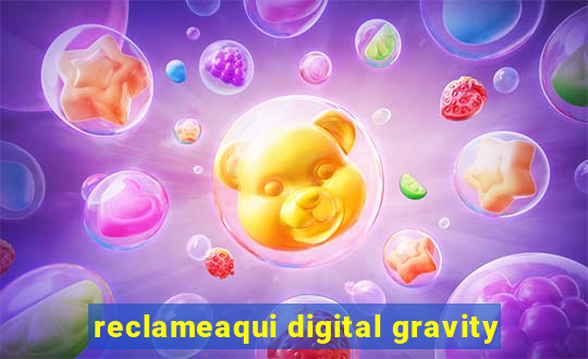 reclameaqui digital gravity