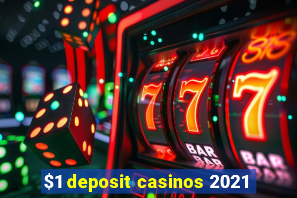 $1 deposit casinos 2021