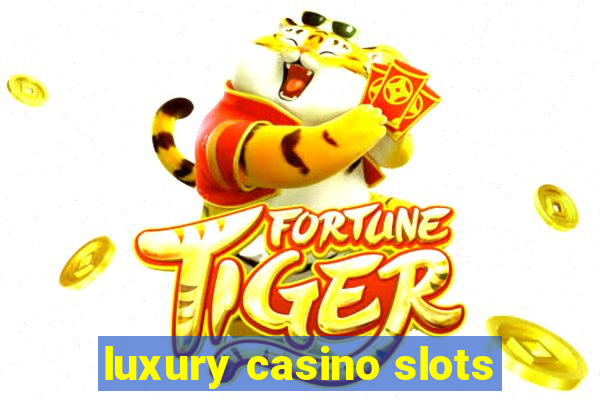 luxury casino slots