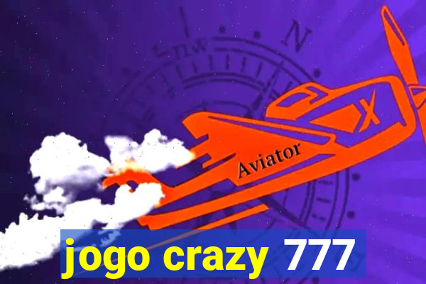 jogo crazy 777