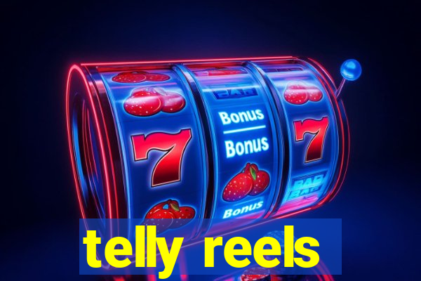 telly reels