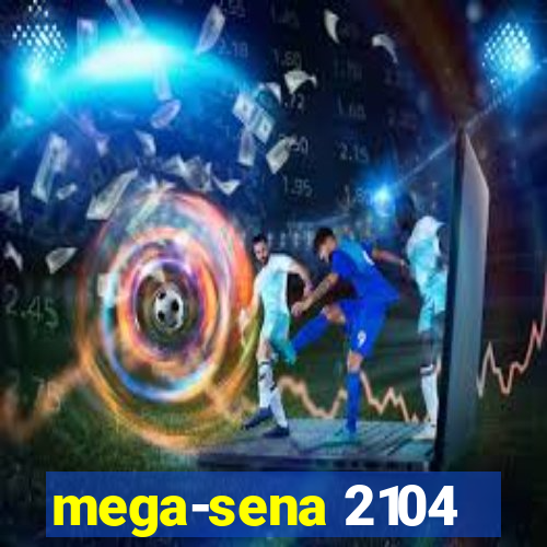 mega-sena 2104