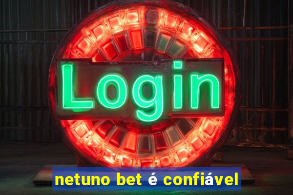 netuno bet é confiável