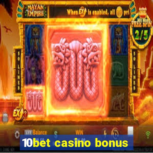 10bet casino bonus