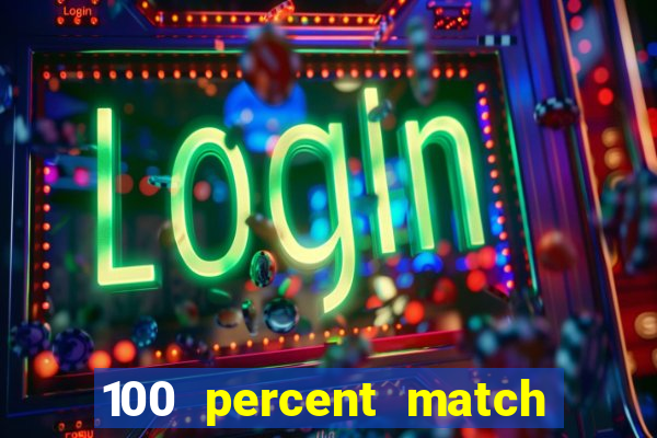 100 percent match casino bonuses