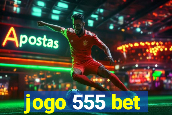 jogo 555 bet