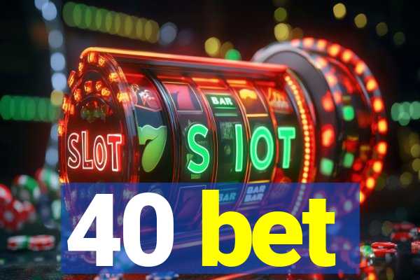 40 bet