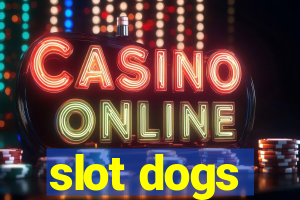 slot dogs