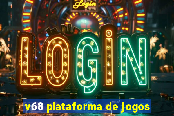 v68 plataforma de jogos