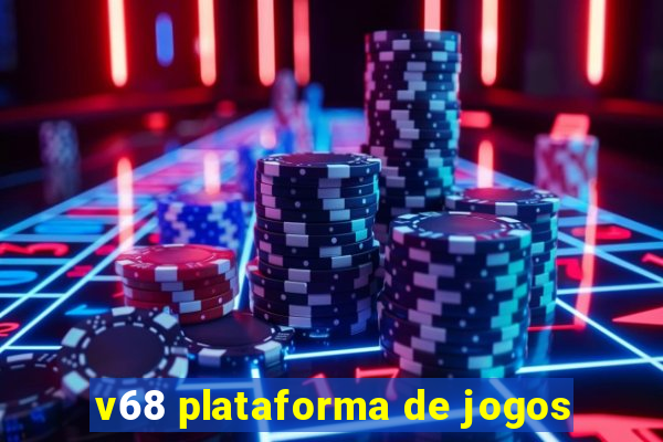 v68 plataforma de jogos