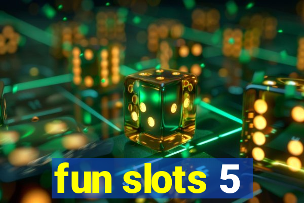 fun slots 5