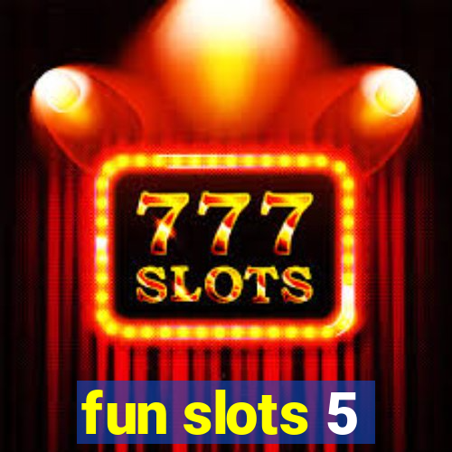 fun slots 5