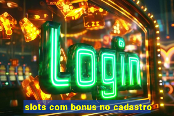 slots com bonus no cadastro