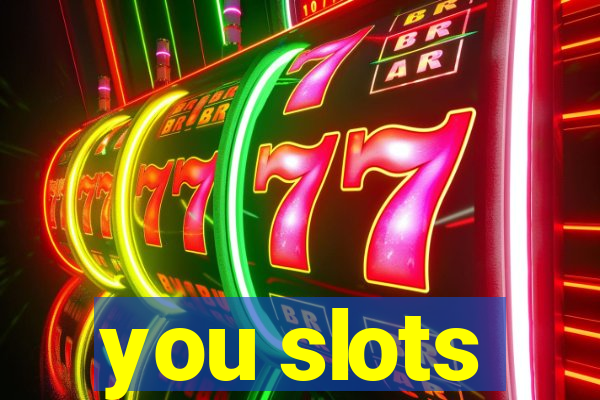 you slots