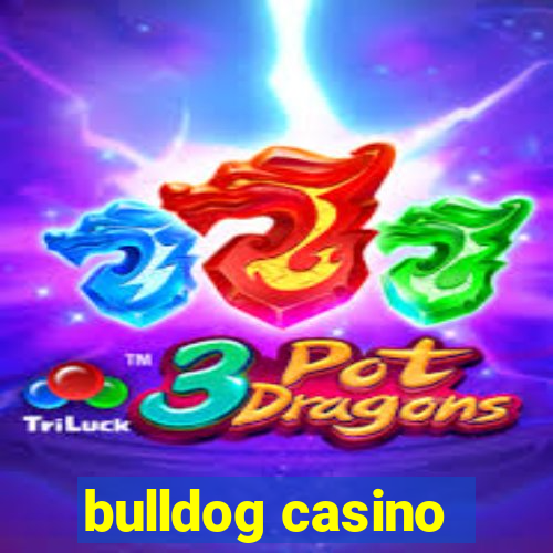 bulldog casino