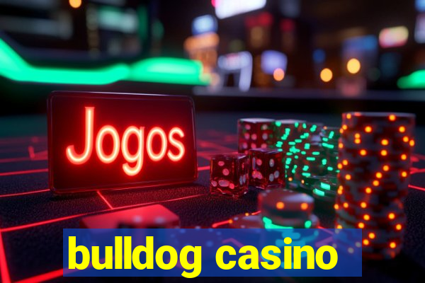 bulldog casino