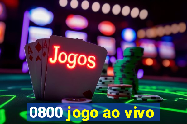 0800 jogo ao vivo