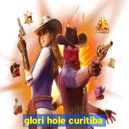 glori hole curitiba