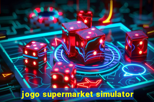 jogo supermarket simulator