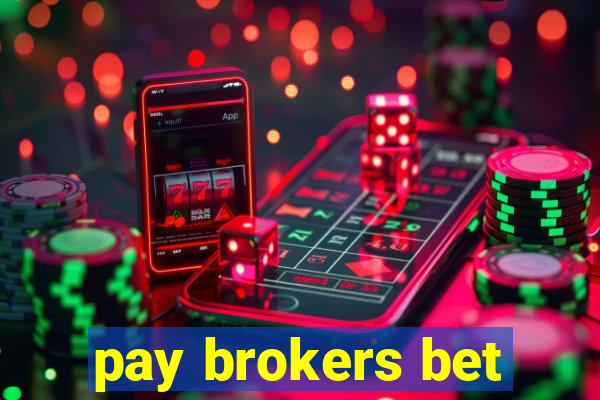 pay brokers bet