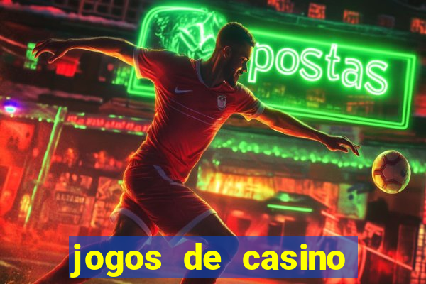 jogos de casino que da dinheiro