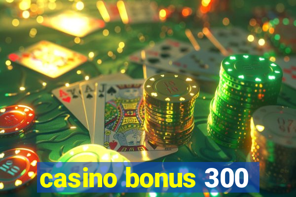 casino bonus 300