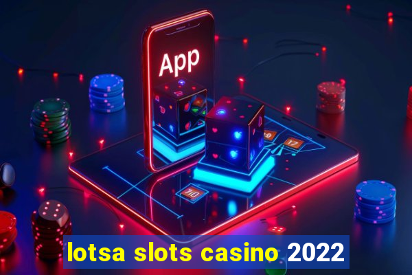 lotsa slots casino 2022