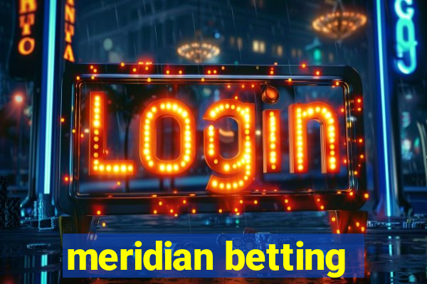 meridian betting